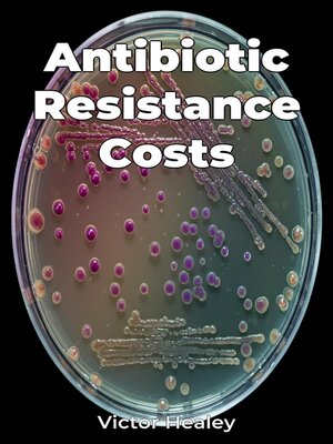 cover image of Antibiotic Resistance Costs